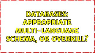 Databases: Appropriate multi-language schema, or overkill (3 Solutions!!)