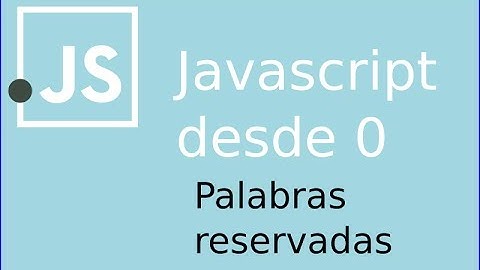 JavaScript desde 0: Palabras reservadas
