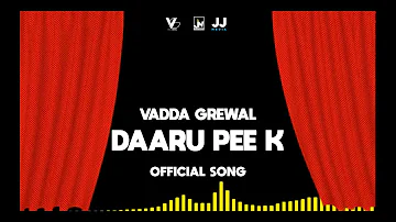 Daaru Pee k | Vadda Grewal | Official Audio