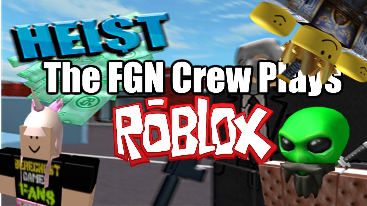 The Fgn Crew Plays Roblox Heist Pc - the fgn crew plays roblox heist pc
