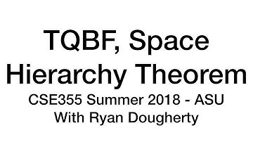 TQBF PSPACE-complete, Space Hierarchy Theorem - CSE355 Intro Theory of Computation 8/03 Pt. 1