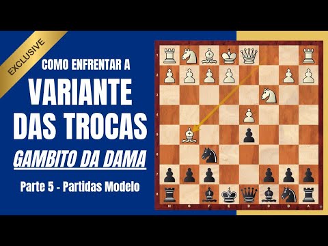 Aprenda o Gambito da Dama - VARIANTE DAS TROCAS - Pretas - Aula 5: PARTIDAS MODELO