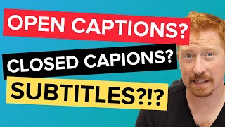 Closed Captions VS Open Captions...? Subtitles?! - What's the difference?