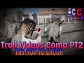Funny Troll videos that keep me WHEEZING constantly every time I replay they get even funnier!PT2