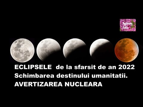 ECLIPSELE de la sfarsit de an 2022, Schimbarea destinului umanitatii.AVERTIZAREA nucleara.