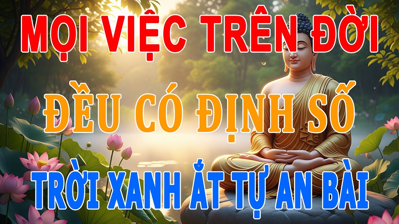 Phật Dạy: Mọi Việc Trên Đời Đừng Cưỡng Cầu, Cứ Tùy Duyên, Cứ Làm Việc Tốt, Trời Cao Tự Sắp Đặt