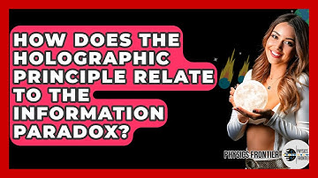 How Does The Holographic Principle Relate To The Information Paradox? - Physics Frontier