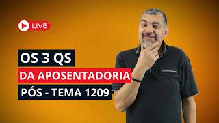 Os 3 Qs da Aposentadoria - Pós TEMA 1209