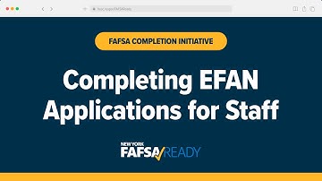 Completing EFAN Applications for Staff - FAFSA Completion Initiative