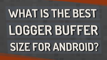 What is the best logger buffer size for Android?
