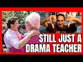 He&#39;s an ACTOR...Just a DRAMA TEACHER!