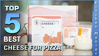 Top 5 Best Cheeses for Pizza Review in 2025 | for Making Pizza at Home