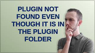 Plugin not found even though it is in the plugin folder Guide