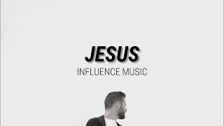 Video thumbnail of "JESUS - INFLUENCE MUSIC, MELODY NOEL & JONATHAN TRAYLOR //(Lyrics)//"