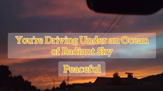 You're Driving Under an Ocean of Radiant Sky
