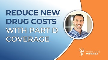 Reduce NEW Drug Costs: Medicare Part D