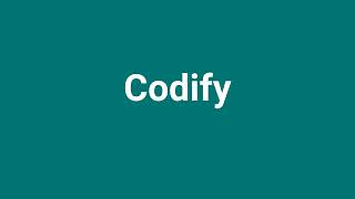 'Codify' Meaning and Pronunciation