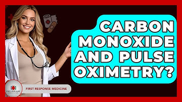 Carbon Monoxide And Pulse Oximetry? - First Response Medicine
