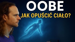 Oobe Metody Opuszczania Ciała Fizycznego Jak Doświadczyć Oobe