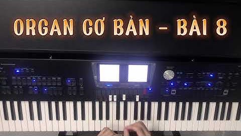 TỰ HỌC ORGAN CƠ BẢN - BÀI 8: MAMAN OH MAMAN
