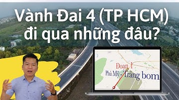 Đường Vành Đai 4 Thành phố Hồ Chí Minh đi qua những đâu?
