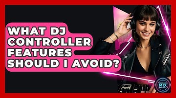 What DJ Controller Features Should I Avoid? - Electronic Mix Masters