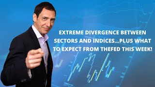 Extreme Divergence Between Sectors and Indices...Plus What To Expect From FED This Week!