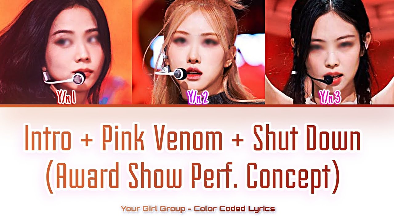 [Your Girl Group 너의 여자 그룹] Pink Venom + Shut Down (Award Show Perf.): 3 members (Color Coded Lyrics)