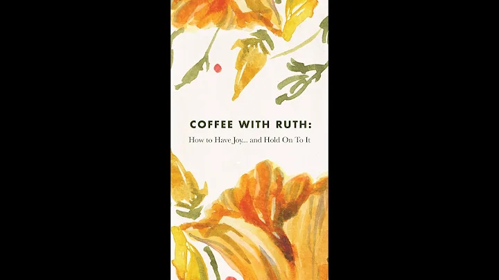Coffee Date with Ruth: On Joy and How to Hold On t...