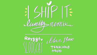 Reyggtv - I Ship It Lumity Remix Ft. Tenacious Hood, Sloogcat Lstar18000 Official Audio