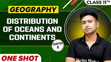 DISTRIBUTION OF OCEAN AND CONTINENTS in One Shot | Class 11 Geography | CBSE Board