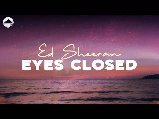 Ed Sheeran - Eyes Closed | Lyrics class=