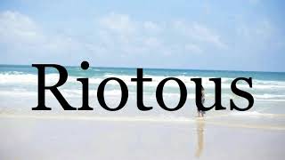 How To Pronounce Riotous🌈🌈🌈🌈🌈🌈Pronunciation Of Riotous