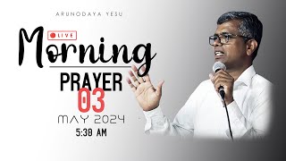 ARUNODAYA YESU Morning Prayer || 03 May 2024  || LIVE
