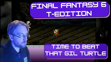 Final Fantasy 6 | T-Edition (Romhack) - Time To beat That Gil Turtle - Part 5