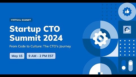 Startup CTO Summit 2024: "From Code to Culture: The CTO’s Journey"