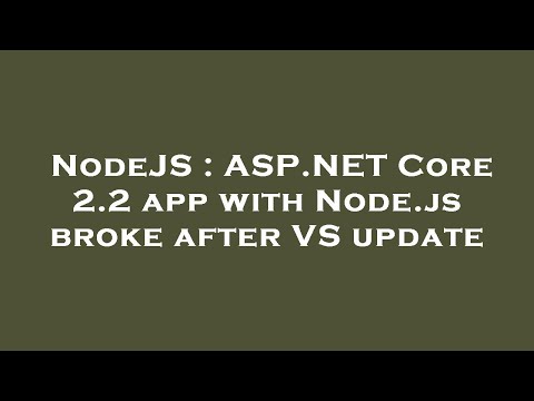 NodeJS : ASP.NET Core 2.2 app with Node.js broke after VS update