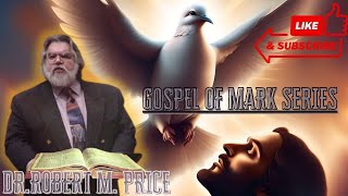 The Gospel Of Mark Series With Dr Robert M Price Part 4 