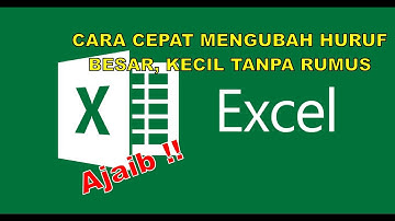 CARA CEPAT MENGUBAH HURUF BESAR KECIL TANPA RUMUS DI EXCEL
