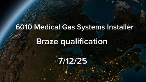 6010 Medical Gas Systems Installer Braze qualification, ASME section IX brazer renewal. MGTC, NITC. 
