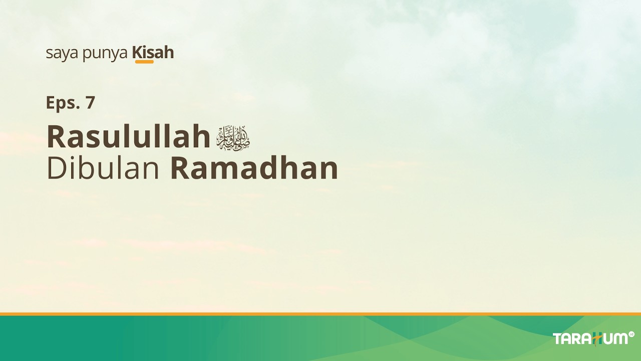 Saya Punya Kisah | Eps. 7 | Rasulullah ﷺ Dibulan Ramadhan