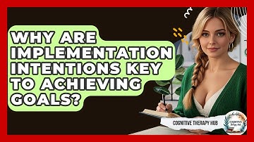 Why Are Implementation Intentions Key To Achieving Goals? - Cognitive Therapy Hub