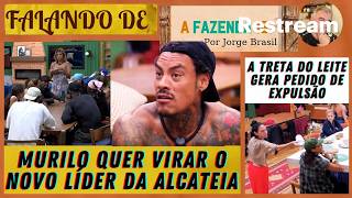 A FAZENDA 18: MURILO QUER VIRAR O NOVO LÍDER DA ALCATEIA * A TRETA DO LEITE GERA PEDIDO DE EXPULSÃO