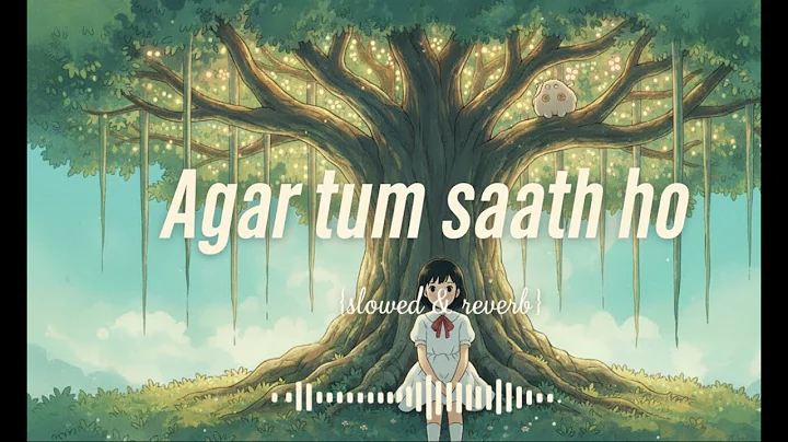 Agar Tum Saath Ho - TAMASHA {SLOWED & REVERB}