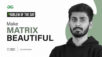 GFG POTD: 22/08/2023 | Make Matrix Beautiful | Problem of the Day GeeksforGeeks