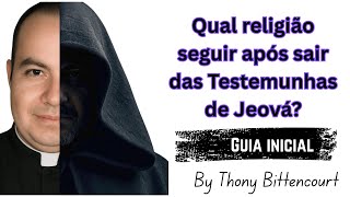 Pra qual religião devo ir após sair das Testemunhas de Jeová?
