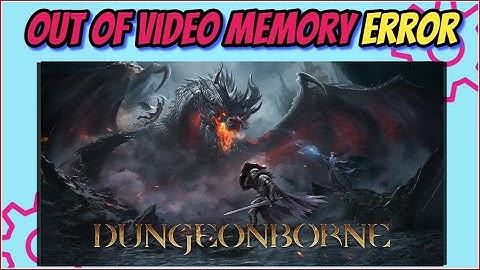 How to Fix Run Out of Memory Error in Dungeonborne | Crashing Issues Fixed