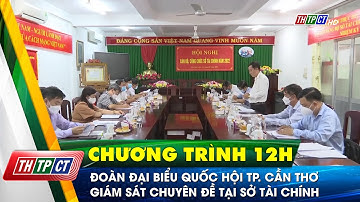 Đoàn đại biểu Quốc hội thành phố Cần Thơ giám sát chuyên đề tại Sở Tài chính | Cần Thơ TV