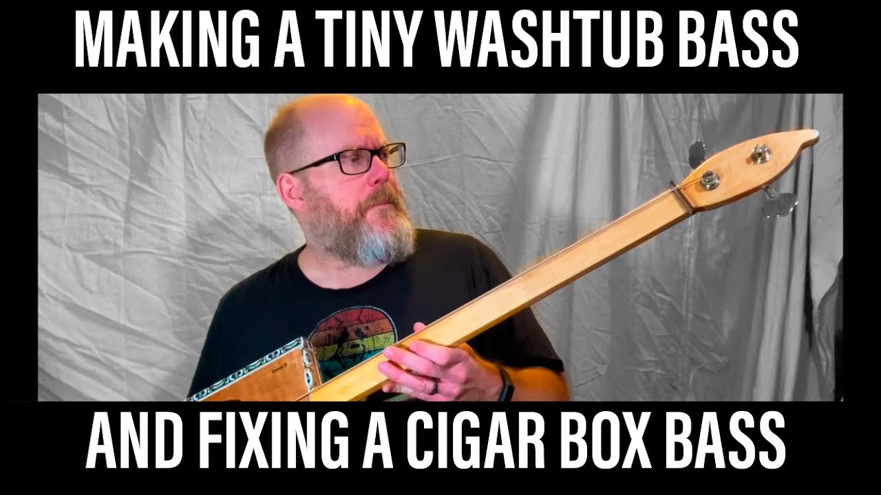 I Made a Little Washtub Bass and Improved an Old Cigar Box Bass YouTube