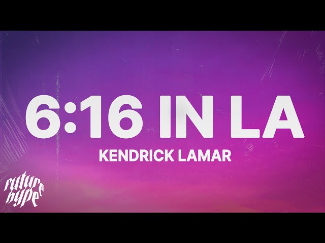 Kendrick Lamar - 6:16 in LA (Lyrics) (Drake Diss) class=